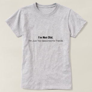 I'm not Old T-Shirt