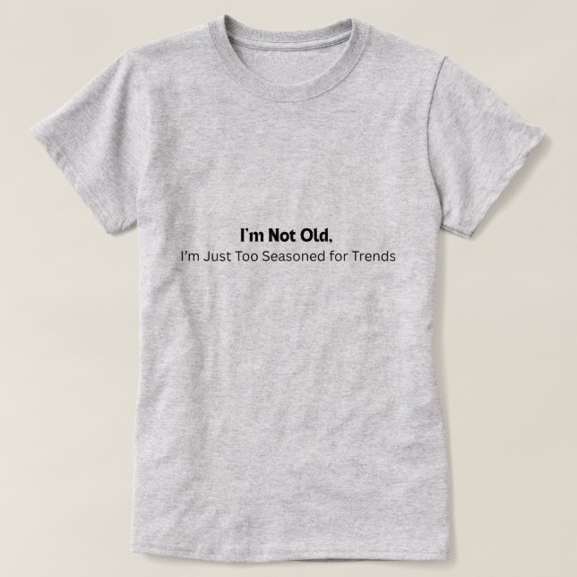 I'm not Old T-Shirt (Design Front)