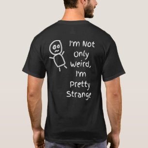 Im Not Only Weird Im Pretty Strange Quote T-Shirt