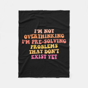 I'm Not Overthinking I'm Pre-solving Problems Dont Fleece Blanket