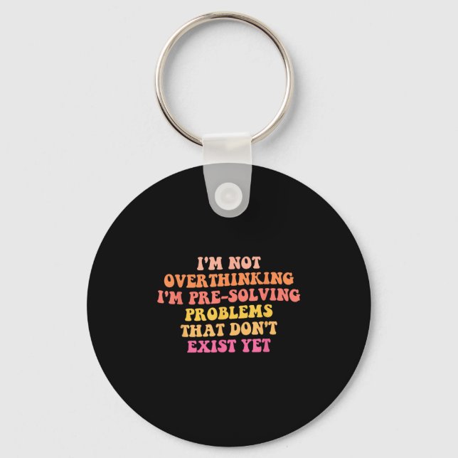 I'm Not Overthinking I'm Pre-solving Problems Dont Key Ring (Front)