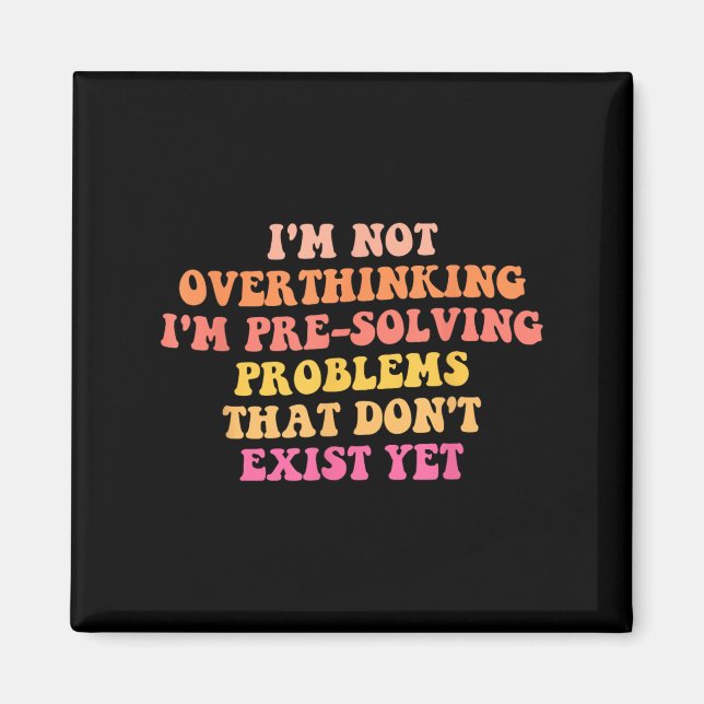 I'm Not Overthinking I'm Pre-solving Problems Dont Magnet (Front)