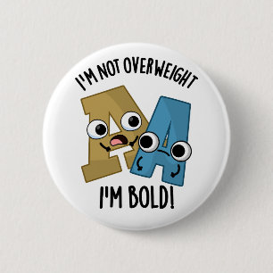 I'm Not Overweight I'm Bold Funny Font Pun  6 Cm Round Badge