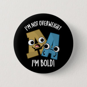 I'm Not Overweight I'm Bold Funny Font Pun Dark BG 6 Cm Round Badge