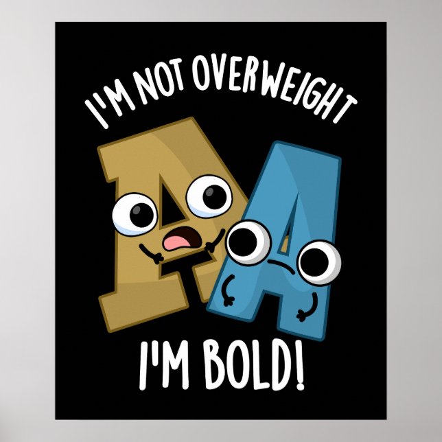 I'm Not Overweight I'm Bold Funny Font Pun Dark BG Poster (Front)