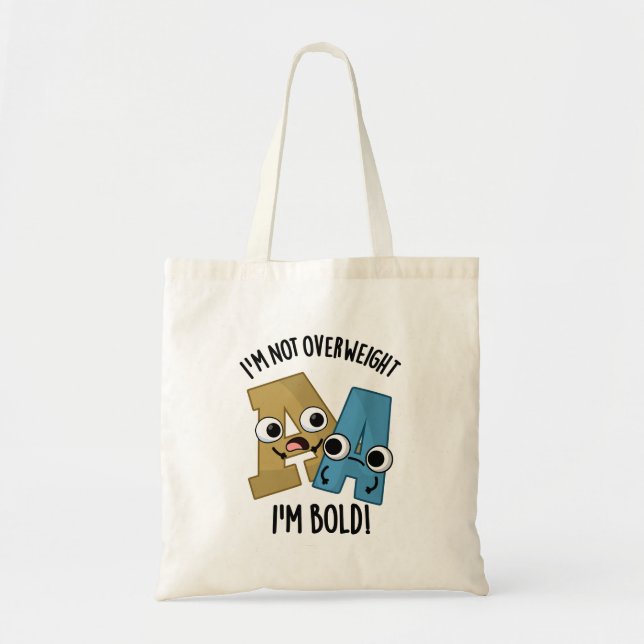 I'm Not Overweight I'm Bold Funny Font Pun  Tote Bag (Front)