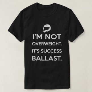 I'm Not Overweight It's Success Ballast T-Shirt