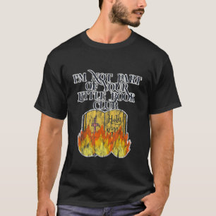 I'm Not Part Of Your Little Book Club T-Shirt
