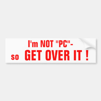 I'm NOT "PC" bumpersticker Bumper Sticker