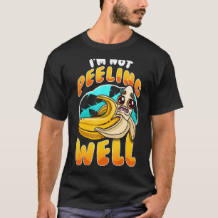 I'm Not Peeling Well  Yellow Banana Fruit Pun  1 T-Shirt