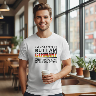 I'm Not Perfect But I Am Germany Funny Quote T-Shirt