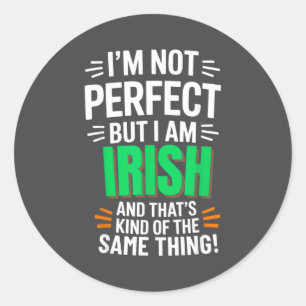 I'm Not Perfect But I Am Irish - Funny Quote Classic Round Sticker