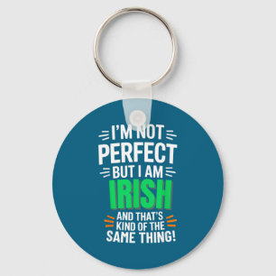 I'm Not Perfect But I Am Irish - Funny Quote Key Ring
