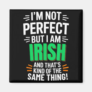 I'm Not Perfect But I Am Irish - Funny Quote Magnet