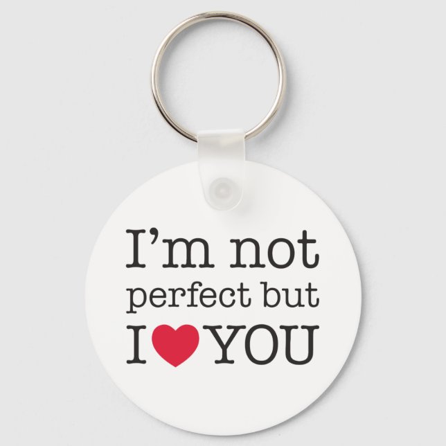 I'm not perfect but I love you. Key Ring (Front)
