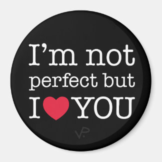 I'm not perfect but I love you magnet