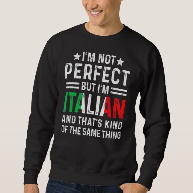 I'm Not Perfect But I'm Italian Pride Italy Flag H Sweatshirt (Front)