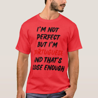 Im not perfect but im Portuguese 1 T-Shirt