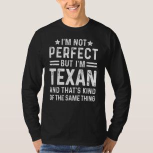 I'm Not Perfect But I'm Texan Family Heritage Texa T-Shirt