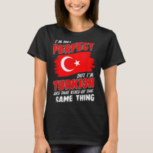 Im Not Perfect But Im Turkish Flag Turkey T-Shirt