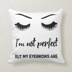 I'm not perfect but my eyebrows are cushion