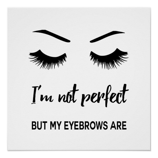 I'm not perfect but my eyebrows are poster (Front)