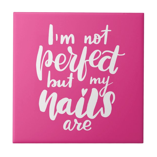 I'm Not Perfect But My Nails Are Ceramic Tile (Front)