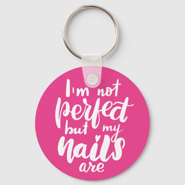 I'm Not Perfect But My Nails Are Key Ring (Front)
