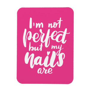 I'm Not Perfect But My Nails Are Magnet