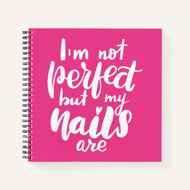 I'm Not Perfect But My Nails Are Notebook (Front)