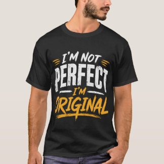 I'm Not Perfect I'm Original Typography T Shirt