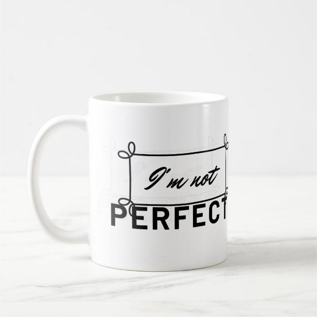 "I'm Not Perfect Motivational Quote Coffee Mug" Mug (Left)