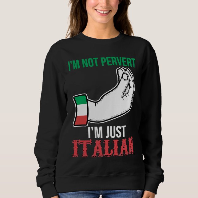 I'm not pervert I'm just Italian Italy Vaffanculo Sweatshirt (Front)