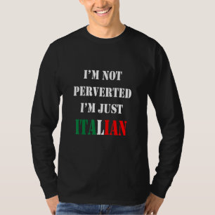 Im Not Perverted Im Just Italian Italy Supporters T-Shirt
