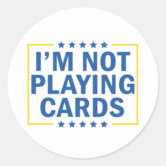 I'm Not Playing Cards  Classic Round Sticker (Front)