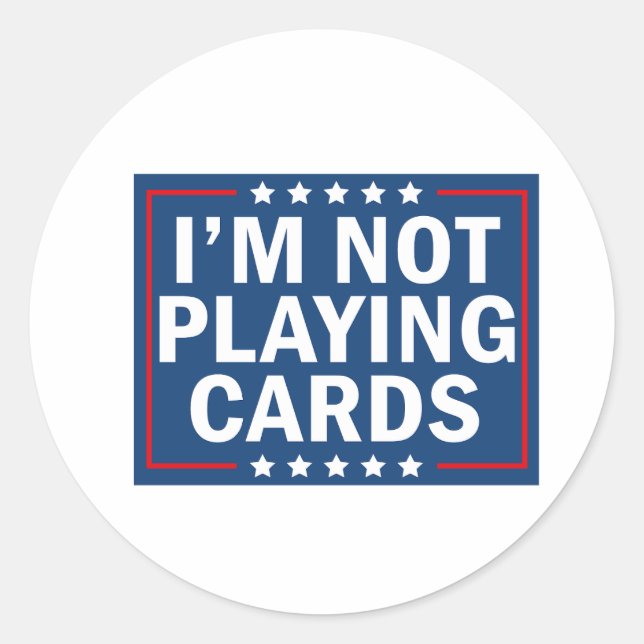 I'm Not Playing Cards  Classic Round Sticker (Front)
