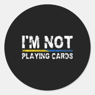 I'm Not Playing Cards Support Ukraine Classic Round Sticker