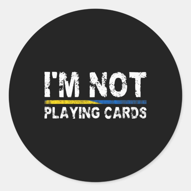 I'm Not Playing Cards Support Ukraine  Classic Round Sticker (Front)