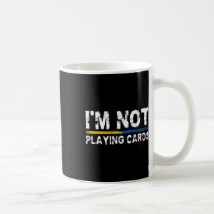 I'm Not Playing Cards Support Ukraine  Coffee Mug