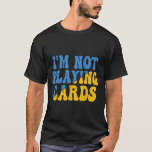 I'm Not Playing Cards Ukraine Support Groovy Retro T-Shirt