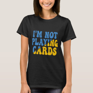 I'm Not Playing Cards Ukraine Support Groovy Retro T-Shirt