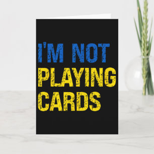 I'm Not Playing Cards Ukraine Support Ukraine Soli