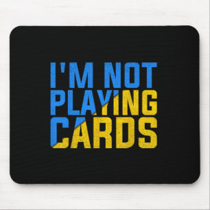 I'm Not Playing Cards United Ukraine 2025 Mouse Pad