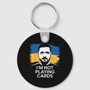 I'm Not Playing Cards Zelensky Stand With Ukraine Key Ring