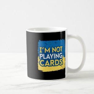 I'm Not Playing Cards Zelensky Trump Support Ukrai Coffee Mug