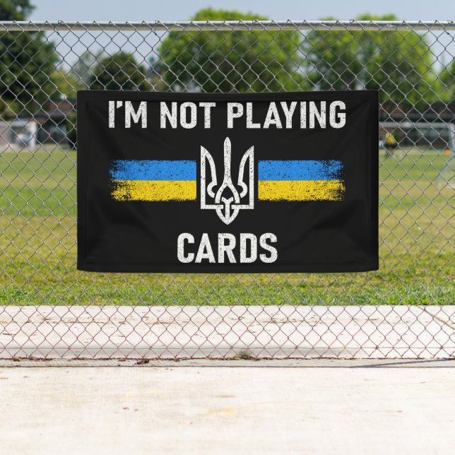 I'm Not Playing Cards - Zelensky Words 2025 Banner (Insitu)