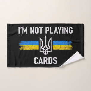 I'm Not Playing Cards - Zelensky Words 2025 Hand Towel