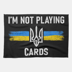 I'm Not Playing Cards - Zelensky Words 2025 Tea Towel