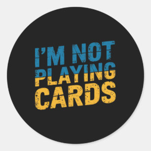 I'm Not Playing Cards Zelensky Words 2025 Ukraine  Classic Round Sticker