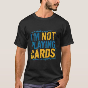 I'm Not Playing Cards Zelensky Words 2025 Ukraine T-Shirt